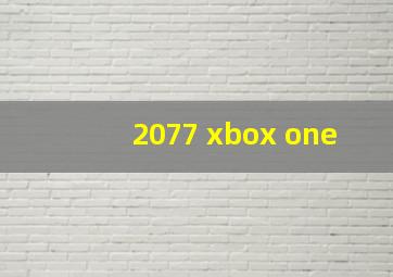 2077 xbox one